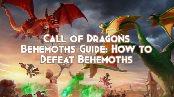 How to Defeat Behemoths in Call of Dragons